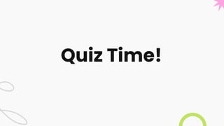 Quiz Time!
 