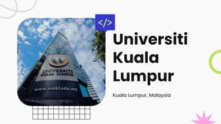 Universiti
Kuala
Lumpur
Kuala Lumpur, Malaysia
 