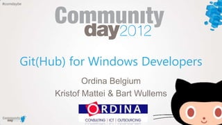 #comdaybe




        Git(Hub) for Windows Developers
                     Ordina Belgium
             Kristof Mattei & Bart Wullems
 
