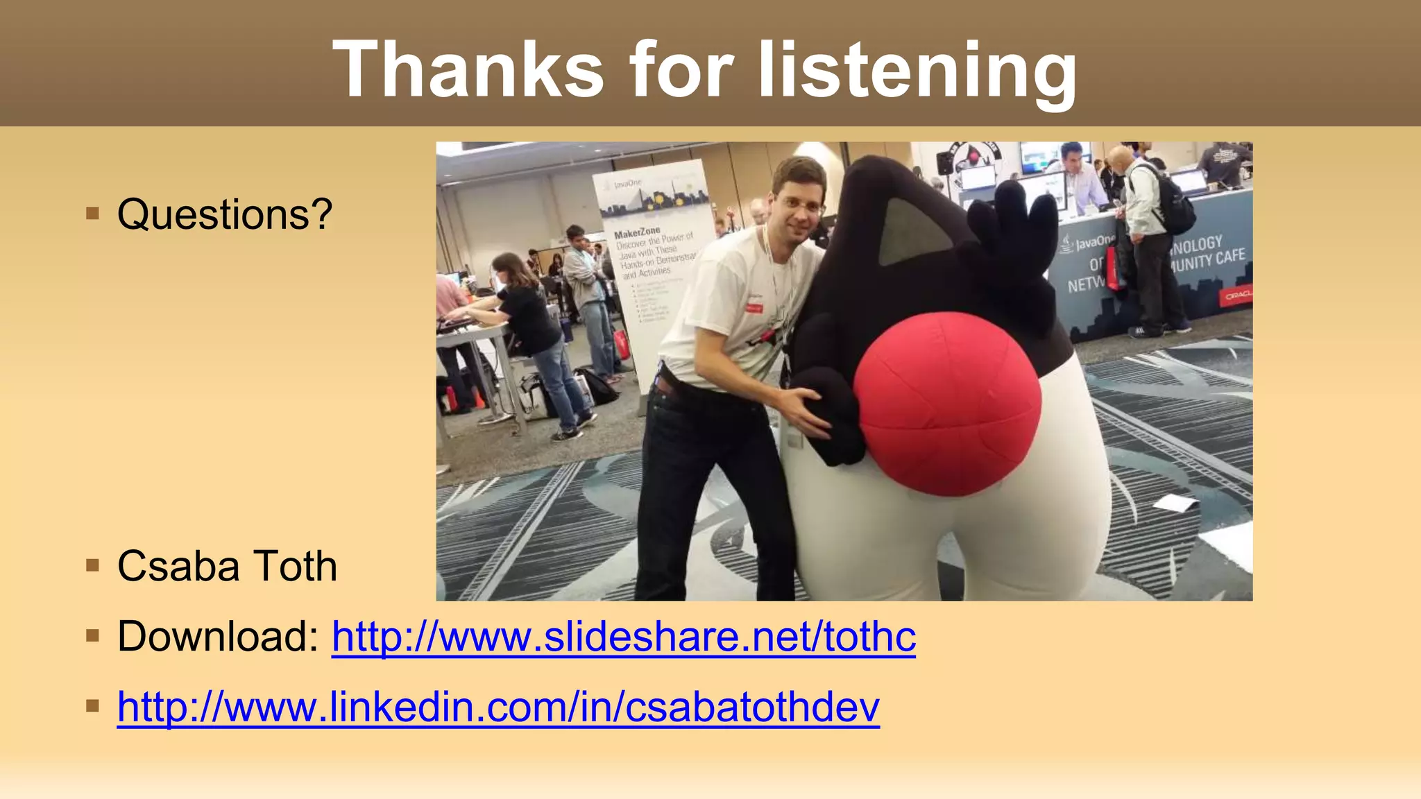 Thanks for listening  Questions?  Csaba Toth  Download: http://www.slideshare.net/tothc  http://www.linkedin.com/in/csabatothdev 