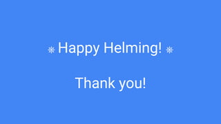 ⎈ Happy Helming! ⎈
Thank you!
 