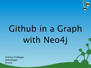 Github in a Graph
      with Neo4j
Andreas Kollegger
@akollegger
#neo4j
                    1
 