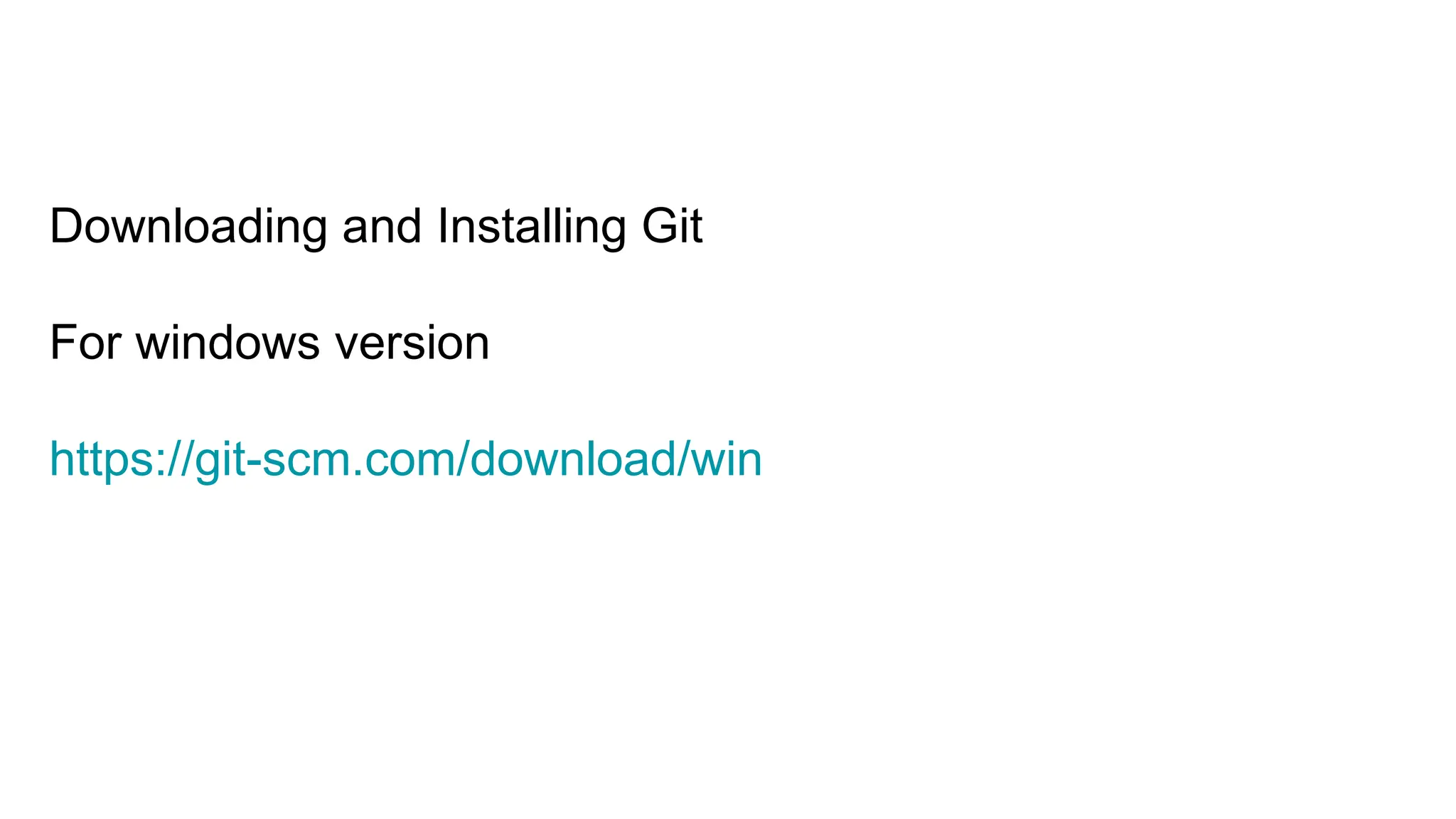 Downloading and Installing Git
For windows version
https://git-scm.com/download/win
 
