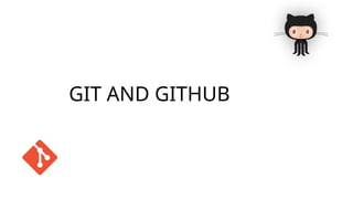 GIT AND GITHUB
 