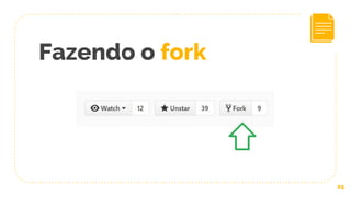 Fazendo o fork
25
 