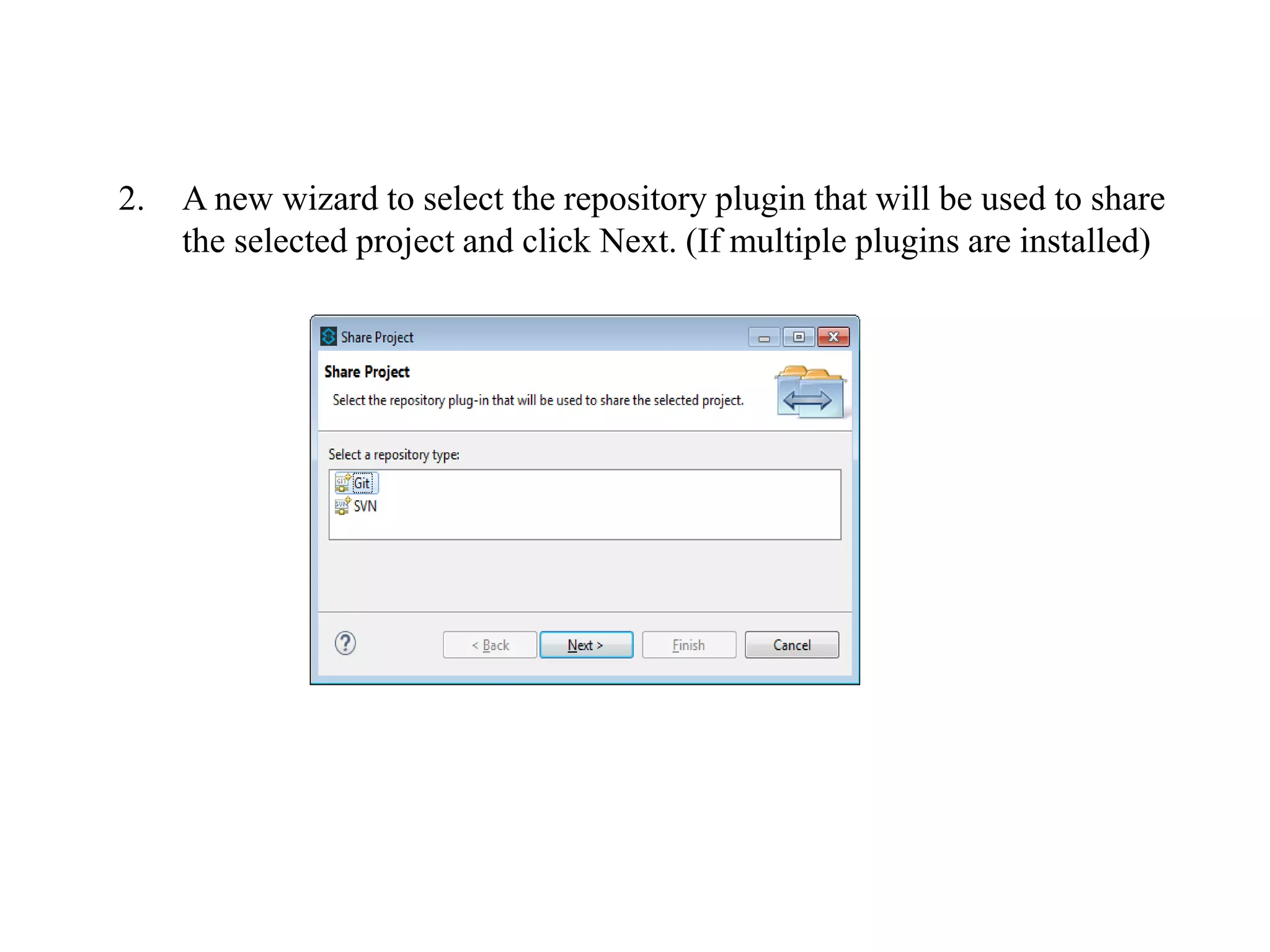 2. A new wizard to select the repository plugin that will be used to share
the selected project and click Next. (If multiple plugins are installed)
 