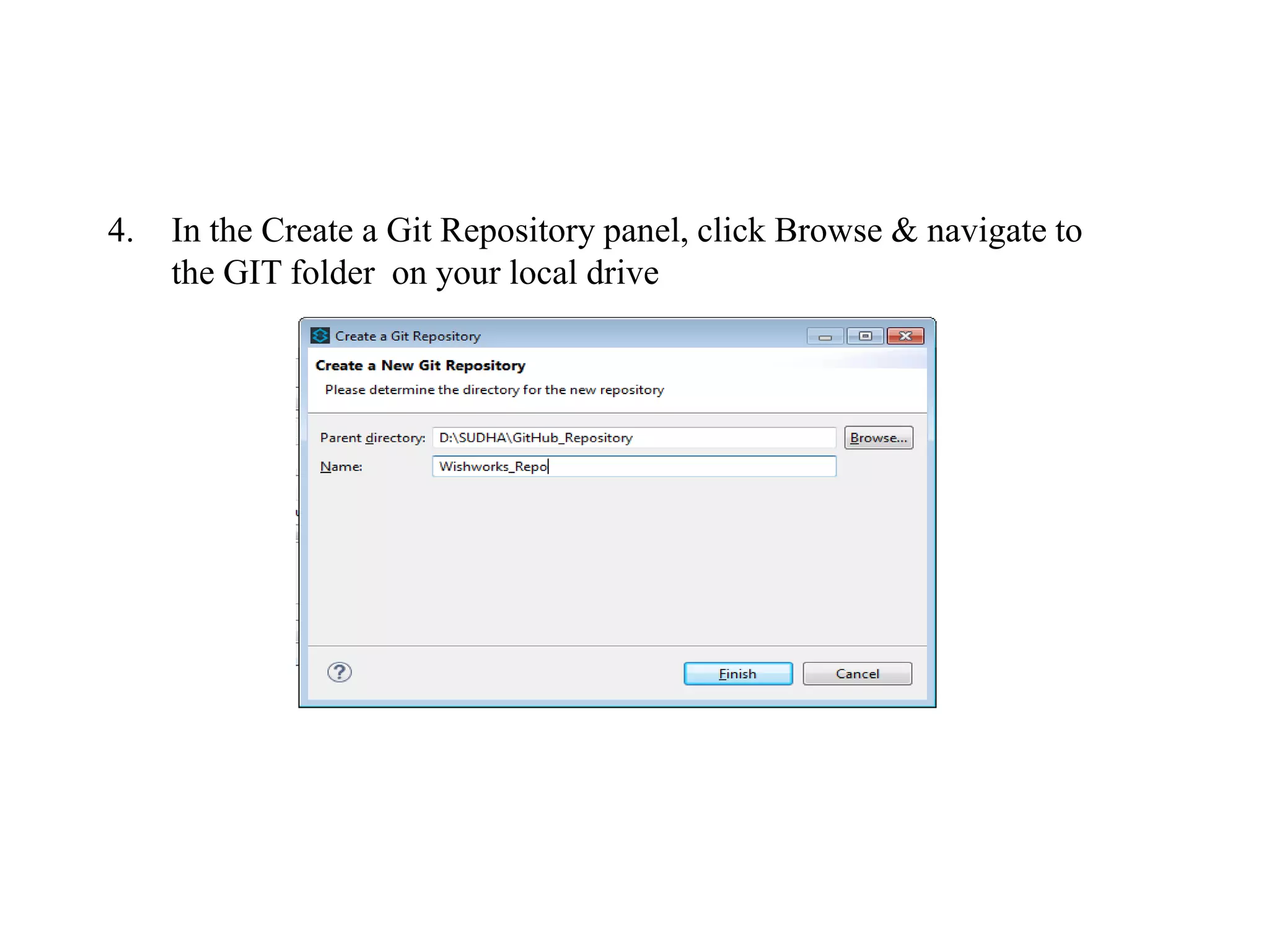 4. In the Create a Git Repository panel, click Browse & navigate to
the GIT folder on your local drive
 
