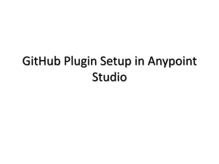 GitHub Plugin Setup in Anypoint
Studio
 