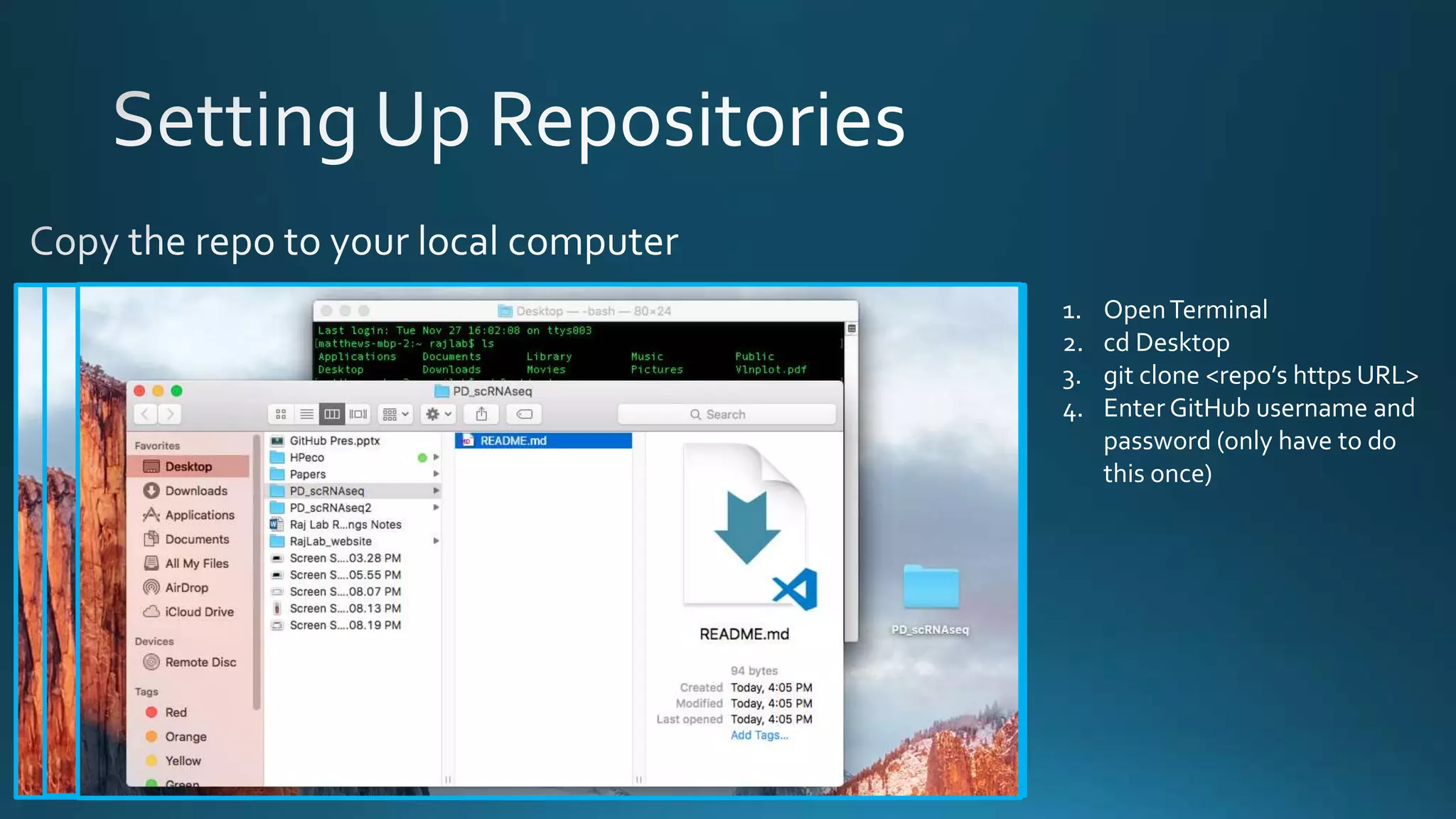 1. OpenTerminal
2. cd Desktop
3. git clone <repo’s https URL>
4. Enter GitHub username and
password (only have to do
this once)
 