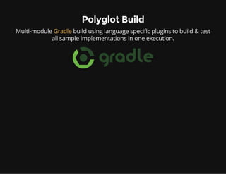 Polyglot Build
Multi-module build using language specific plugins to build & test
all sample implementations in one execut...