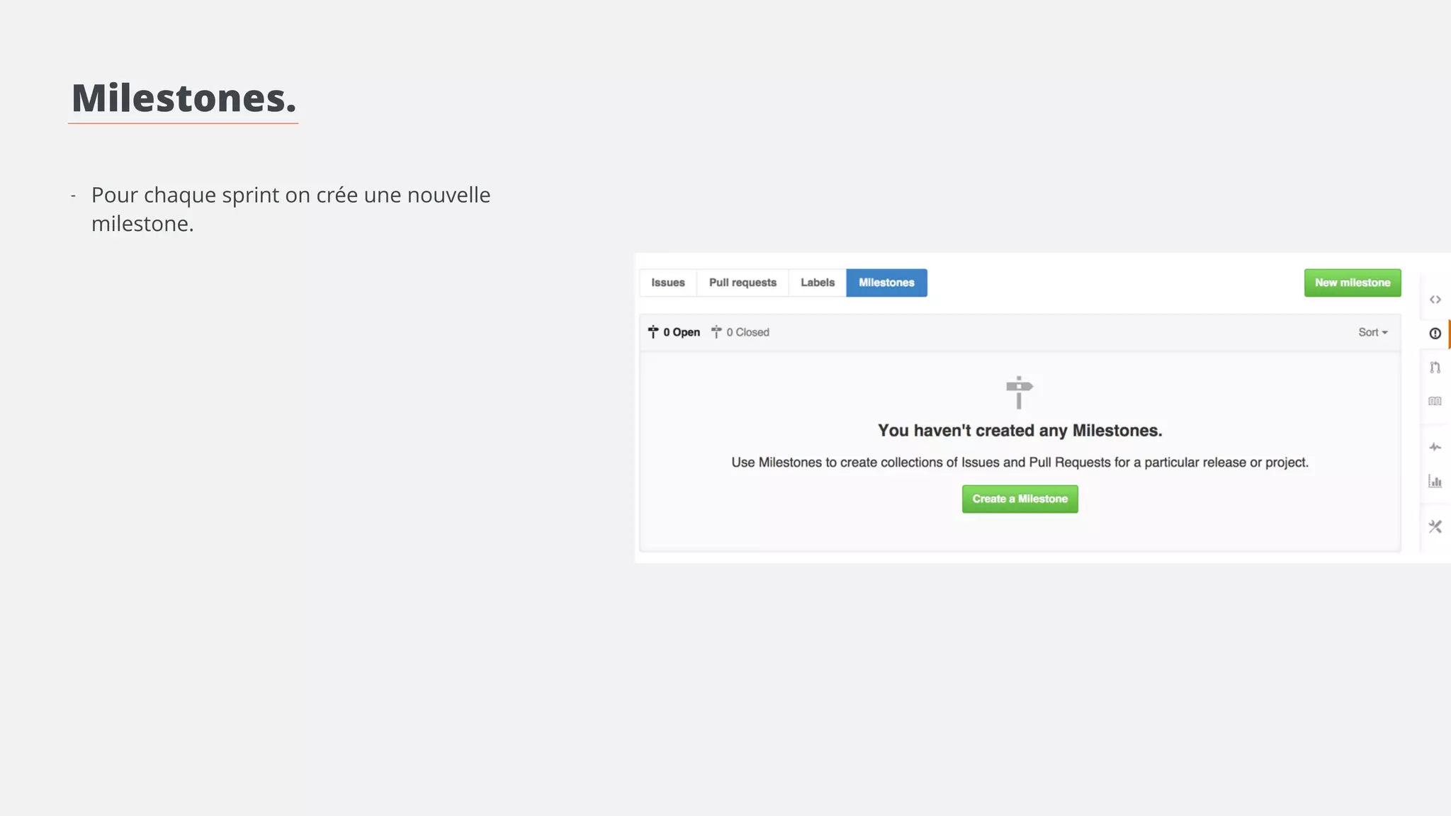 Milestones. 
! 
! 
! 
- Pour chaque sprint on crée une nouvelle 
milestone. 
 
