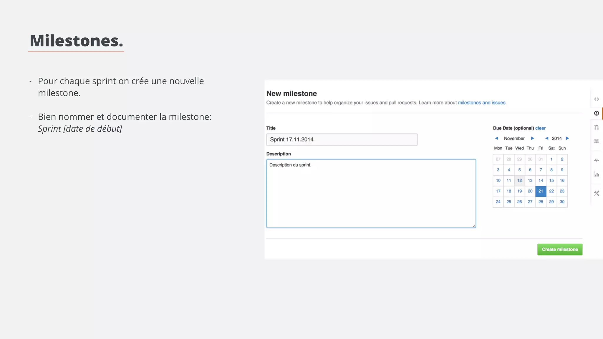 Milestones. 
! 
! 
! 
- Pour chaque sprint on crée une nouvelle 
milestone. 
! 
- Bien nommer et documenter la milestone 
 
