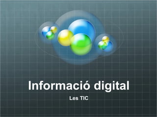 Informació digital Les TIC 