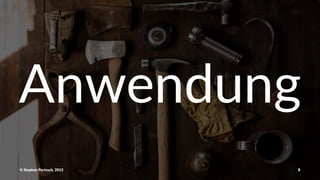 Anwendung
©"Stephan"Partzsch,"2015 8
 