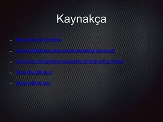 Kaynakça
https://git-scm.com/doc
https://wildlyinaccurate.com/a-hackers-guide-to-git/
http://nvie.com/posts/a-successful-git-branching-model/
https://try.github.io
https://github.com
 