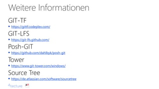 GIT-TF
▪ https://gittf.codeplex.com/
GIT-LFS
▪ https://git-lfs.github.com/
Posh-GIT
▪ https://github.com/dahlbyk/posh-git
Tower
▪ https://www.git-tower.com/windows/
Source Tree
▪ https://de.atlassian.com/software/sourcetree
 