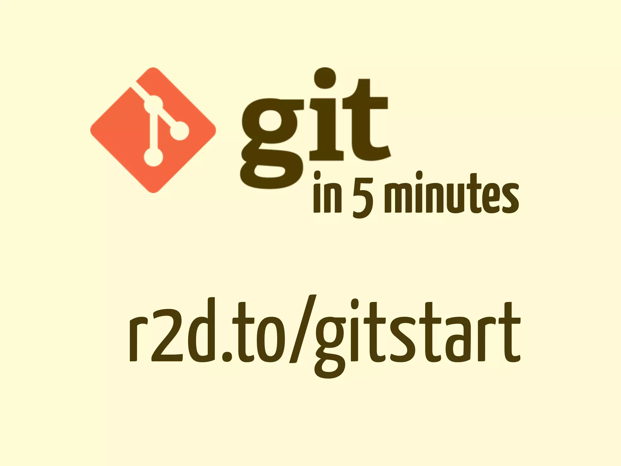 in 5 minutes

r2d.to/gitstart
 