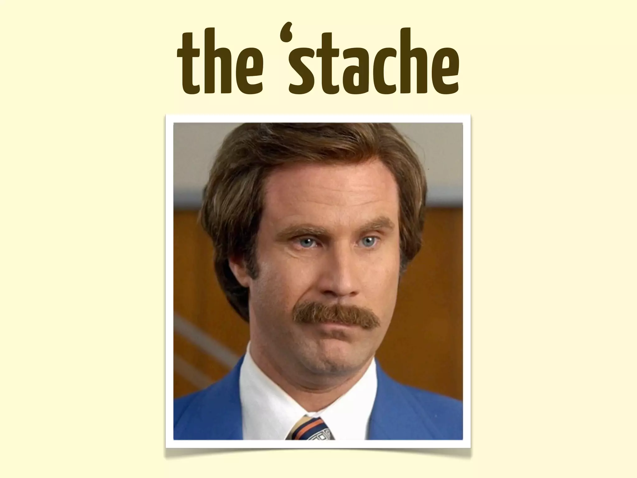 the ‘stache
 