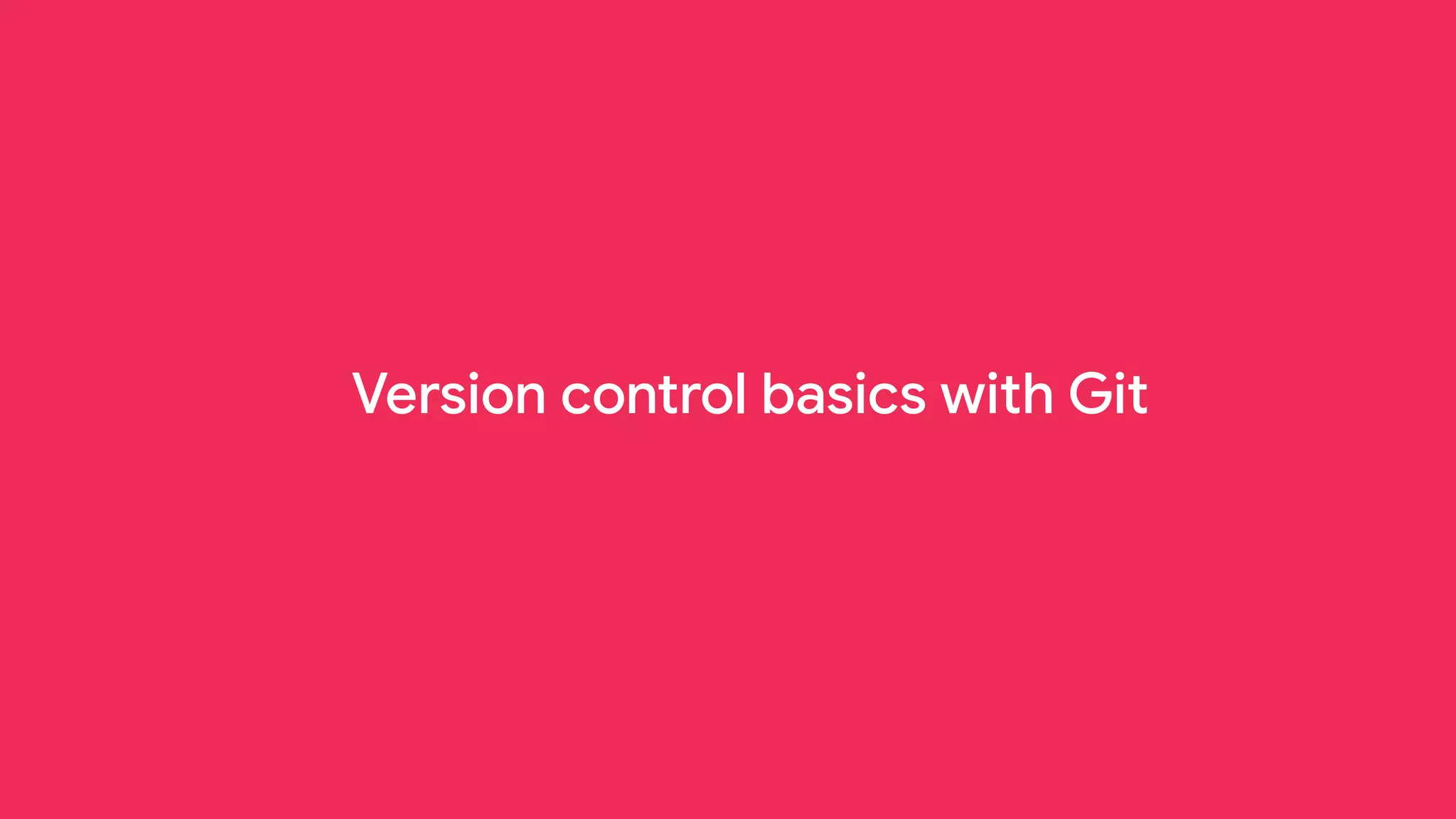 Version control basics with Git
 