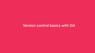 Version control basics with Git
 