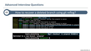 www.edureka.co
How to recover a deleted branch using git reflog?
Advanced Interview Questions
49
 