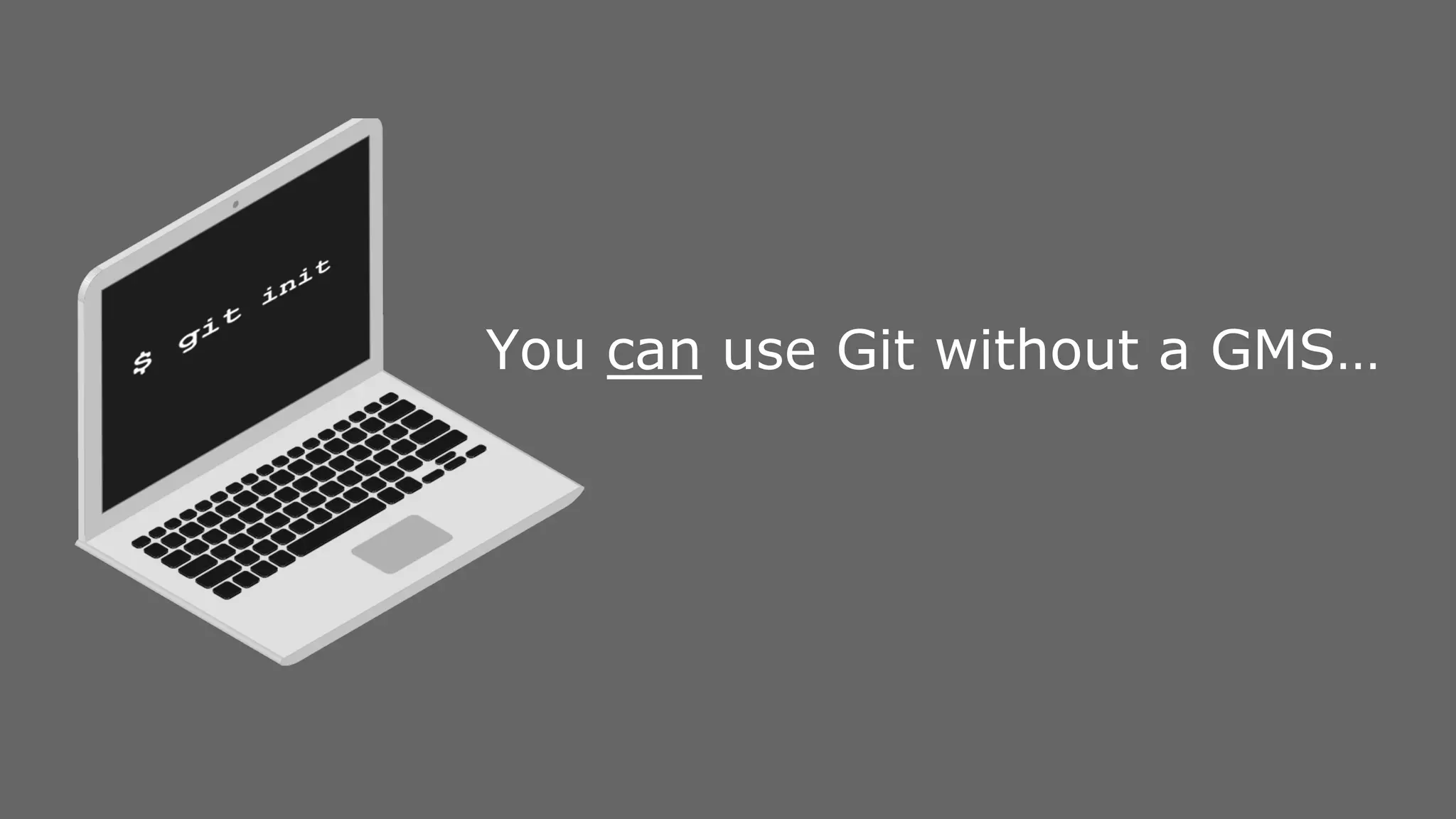 You can use Git without a GMS… 