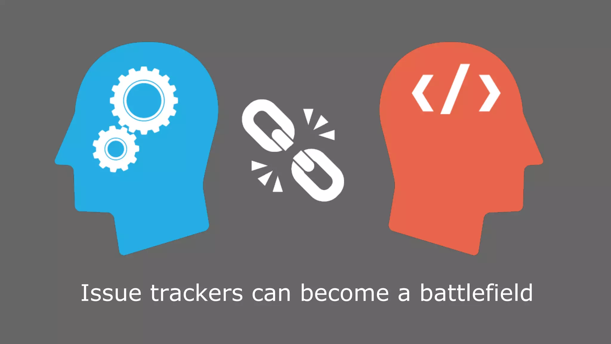 Issue trackers can become a battlefield 