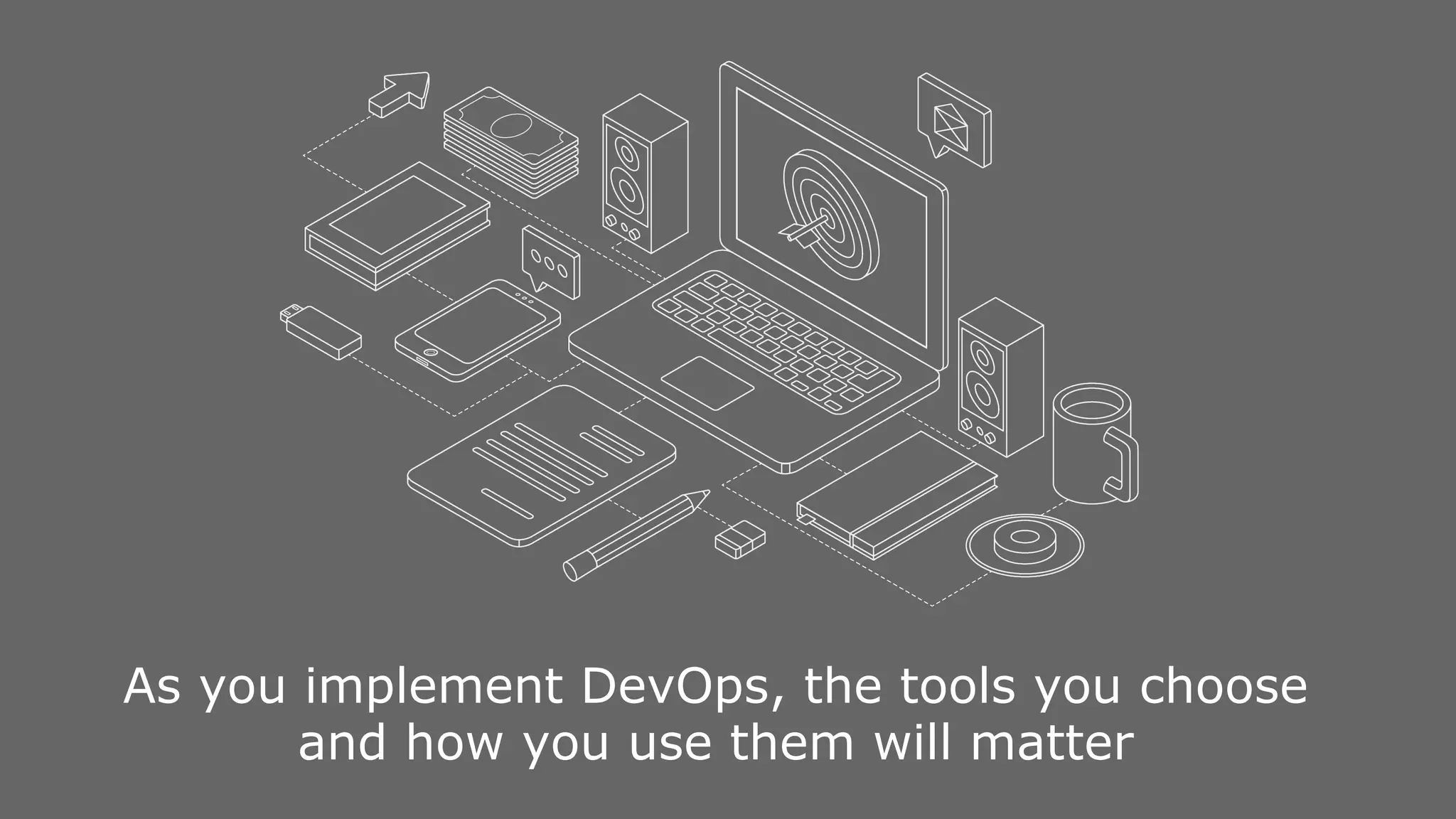 As you implement DevOps, the tools you choose and how you use them will matter 