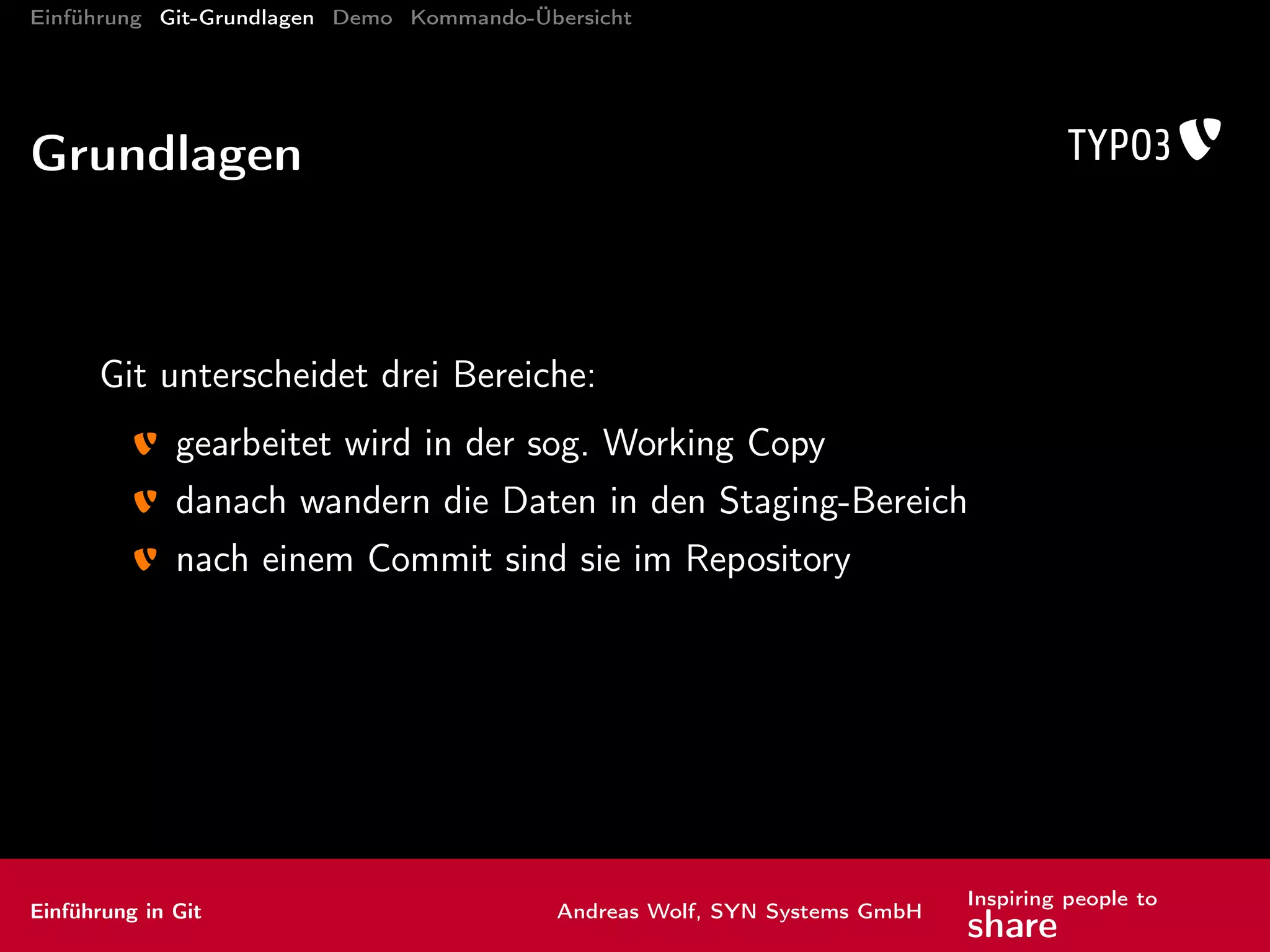 Einführung Git-Grundlagen Demo Kommando-Übersicht
Kommandos: Brot und Butter I
add zum Index hinzufügen
Vorbereitung auf einen Commit
Einführung in Git Andreas Wolf, SYN Systems GmbH
Inspiring people to
share
 