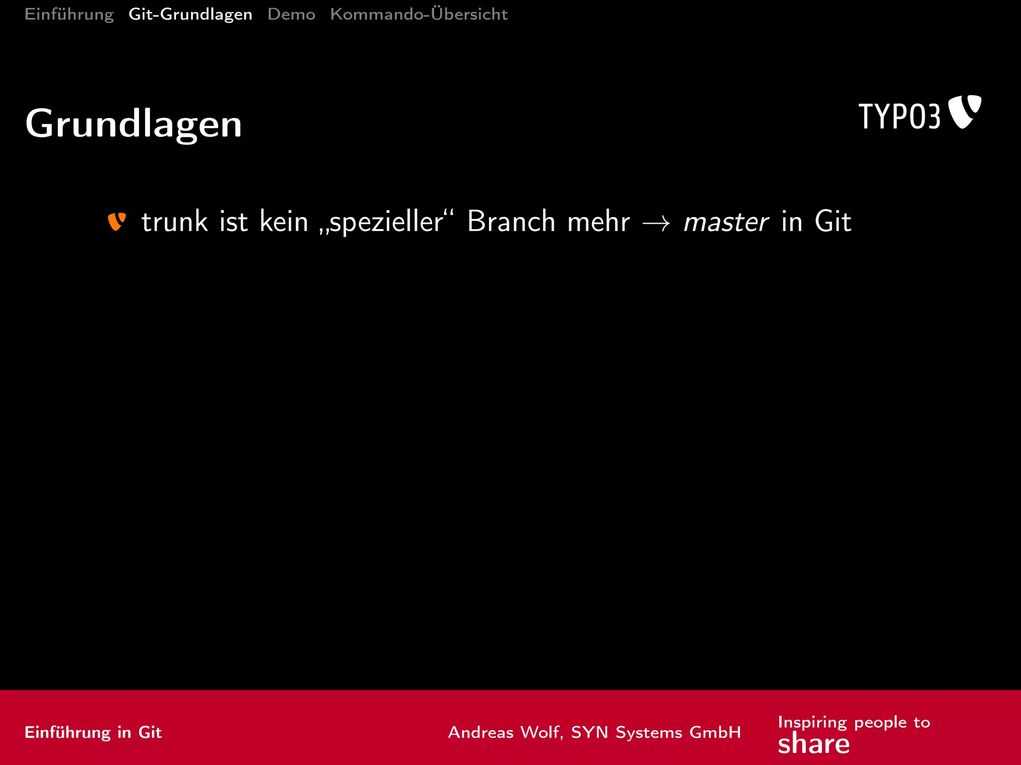 Einführung Git-Grundlagen Demo Kommando-Übersicht
Kommandos: Brot und Butter II
commit zum Repository hinzufügen
was vergessen? Inhalte anhängen mit amend
Einführung in Git Andreas Wolf, SYN Systems GmbH
Inspiring people to
share
 
