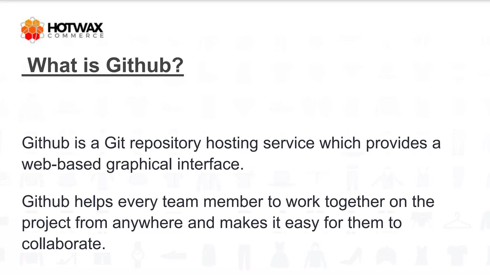 What is Github?
Github is a Git repository hosting service which provides a
web-based graphical interface.
Github helps every team member to work together on the
project from anywhere and makes it easy for them to
collaborate.
 