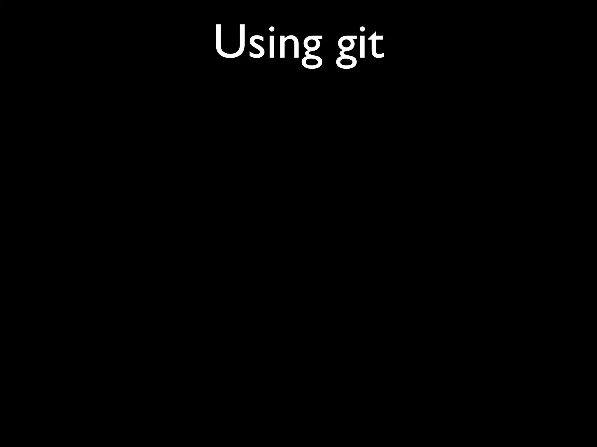 Using git
 