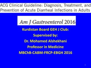 Kurdistan Board GEH J Club:
Supervised by:
Dr. Mohamed Alshekhani
Professor in Medicine
MBChB-CABM-FRCP-EBGH 2016
1
 