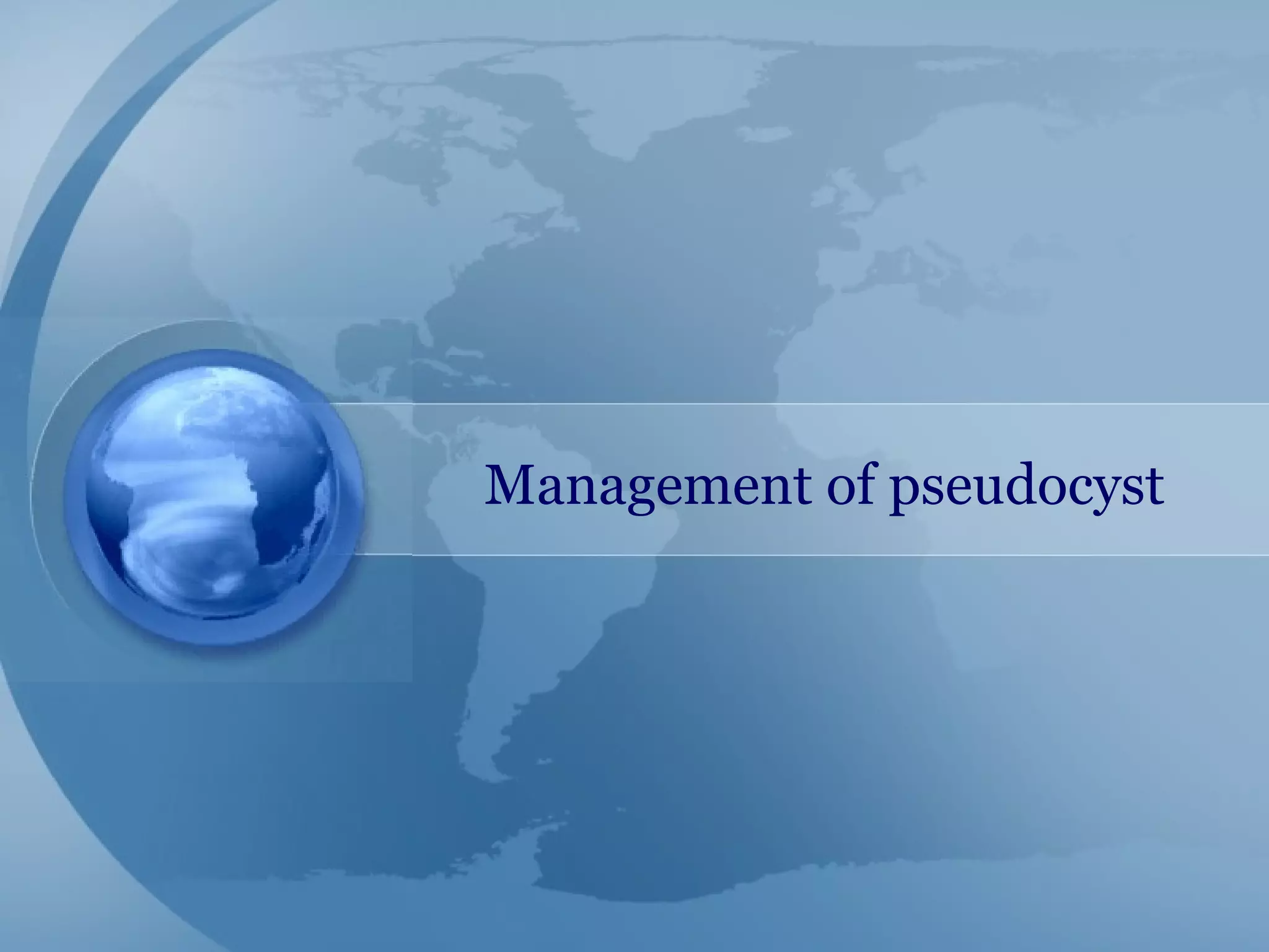 Management of pseudocyst
 