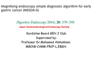 Kurdistan Board GEH J Club
Supervised by:
Professor Dr.Mohamed Alshekhani.
MBChB-CABM-FRCP-L,EBGH.
Japan Gastroenterological Endoscopy Society
 