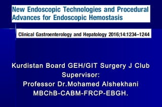 Kurdistan Board GEH/GIT Surgery J ClubKurdistan Board GEH/GIT Surgery J Club
Supervisor:Supervisor:
Professor Dr.Mohamed AlshekhaniProfessor Dr.Mohamed Alshekhani
MBChB-CABM-FRCP-EBGH.MBChB-CABM-FRCP-EBGH.
 