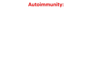 Autoimmunity:

 