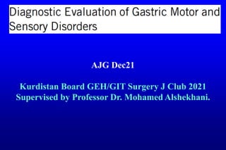 AJG Dec21
Kurdistan Board GEH/GIT Surgery J Club 2021
Supervised by Professor Dr. Mohamed Alshekhani.
 