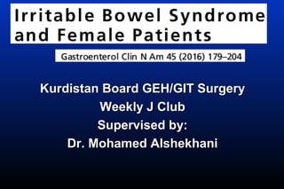 Kurdistan Board GEH/GIT SurgeryKurdistan Board GEH/GIT Surgery
Weekly J ClubWeekly J Club
Supervised by:Supervised by:
Dr. Mohamed AlshekhaniDr. Mohamed Alshekhani
 