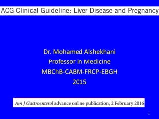 Dr. Mohamed Alshekhani
Professor in Medicine
MBChB-CABM-FRCP-EBGH
2015
1
 