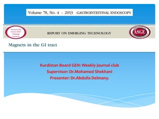 Kurdistan Board GEH: Weekly journal club
Supervisor: Dr.Mohamed Shekhani
Presenter: Dr.Abdulla Delmany.

 