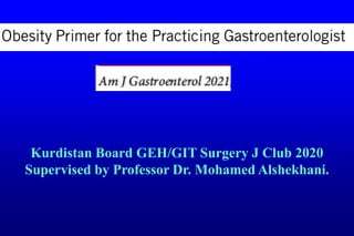 Kurdistan Board GEH/GIT Surgery J Club 2020
Supervised by Professor Dr. Mohamed Alshekhani.
 