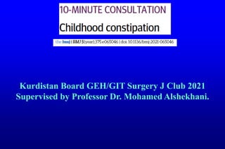 Kurdistan Board GEH/GIT Surgery J Club 2021
Supervised by Professor Dr. Mohamed Alshekhani.
 