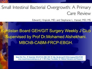Kurdistan Board GEH/GIT Surgery Weekly J Club
Supervised by Prof Dr.Mohamed Alshekhani.
MBChB-CABM-FRCP-EBGH.
 
