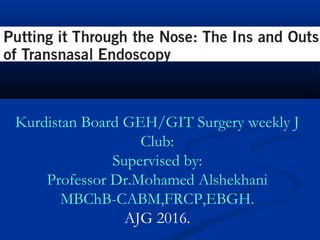 Kurdistan Board GEH/GIT Surgery weekly J
Club:
Supervised by:
Professor Dr.Mohamed Alshekhani
MBChB-CABM,FRCP,EBGH.
AJG 2016.
 