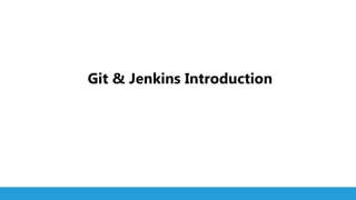 1
Git & Jenkins Introduction
 