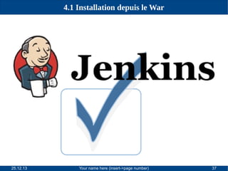 4.1 Installation depuis le War

25.12.13

Your name here (insert->page number)

37

 