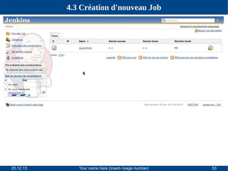 4.3 Création d'nouveau Job

25.12.13

Your name here (insert->page number)

53

 