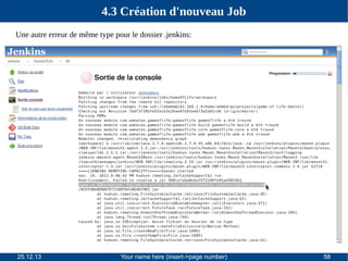4.3 Création d'nouveau Job
Une autre erreur de même type pour le dossier .jenkins:

25.12.13

Your name here (insert->page number)

58

 