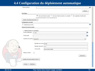 4.4 Configuration du déploiement automatique

25.12.13

Your name here (insert->page number)

72

 